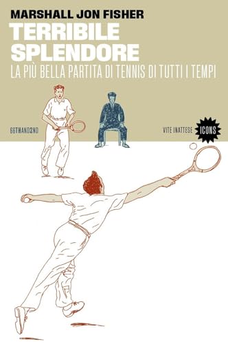Terribile Splendore. La Più Bella Partita Di Tennis Di Tutti I Tempi