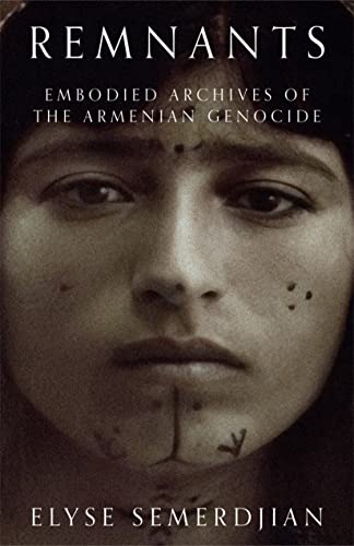 Remnants: Embodied Archives Of The Armenian Genocide