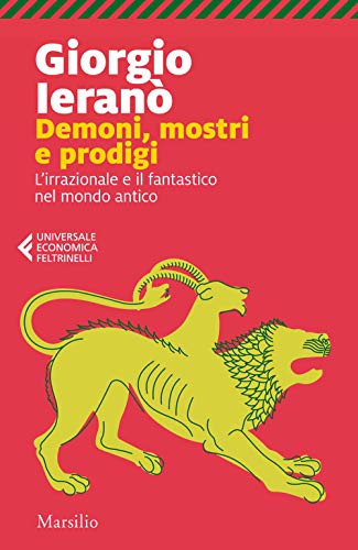 Demoni, Mostri E Prodigi. L'Irrazionale E Il Fantastico Nel Mondo Antico
