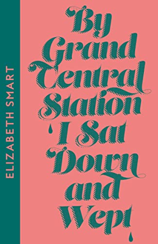 By Grand Central Station I Sat Down And Wept: Elizabeth Smart
