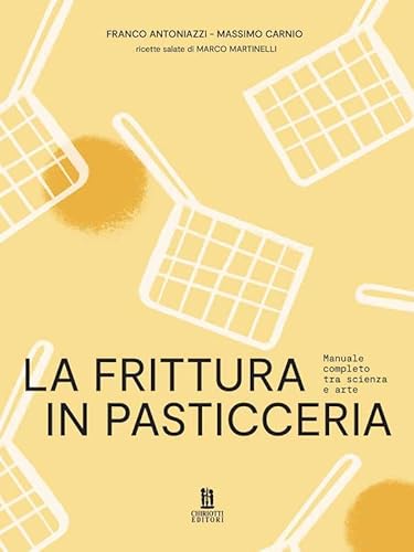 La Frittura In Pasticceria. Manuale Completo Tra Scienza E Arte