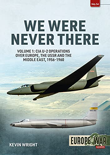 We Were Never There: Cia U-2 Operations Over Europe, The Ussr And The Middle East, 1956-1960