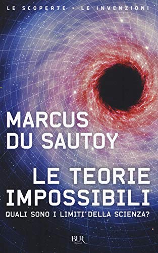 Le Teorie Impossibili. Quali Sono I Limiti Della Scienza?