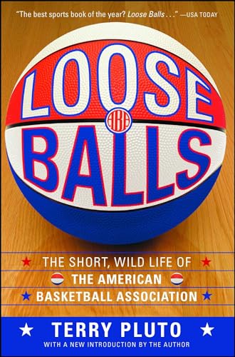 Loose Balls: The Short, Wild Life Of The American Basketball Association