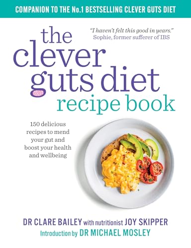 Clever Guts Diet Recipe Book: 150 Delicious Recipes To Mend Your Gut And Boost Your Health And Wellbeing