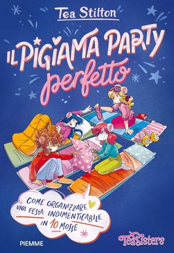 Il Pigiama Party Perfetto. Come Organizzare Una Festa Indimenticabile In 10 Mosse. Ediz. A Colori