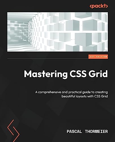 Mastering Css Grid: A Comprehensive And Practical Guide To Creating Beautiful Layouts With Css Grid