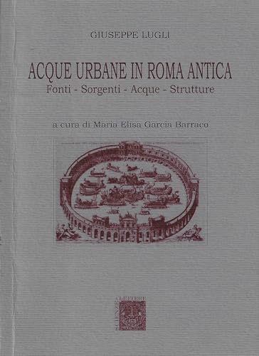 Acque Urbane In Roma Antica. Fonti, Sorgenti E Strutture