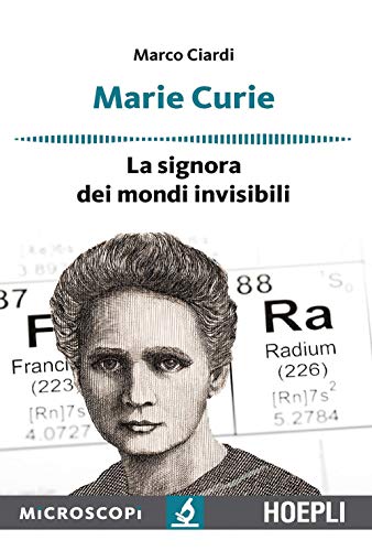 Marie Curie. La Signora Dei Mondi Invisibili