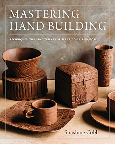 Mastering Hand Building: Techniques, Tips, And Tricks For Slabs, Coils, And More