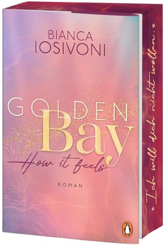 Golden Bay - How It Feels: Roman. Der Auftakt Der Neuen New-Adult-Trilogie Der Nr. 1-Spiegel-Bestsellerautorin - Mit Farbschnitt Und Character Card In