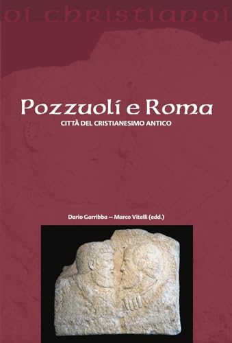 Pozzuoli E Roma. Città Del Cristianesimo Antico