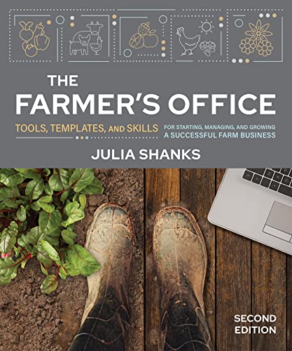The Farmer'S Office: Tools, Templates, And Skills For Starting, Managing, And Growing A Successful Farm Business