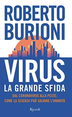 Virus, La Grande Sfida. Dal Coronavirus Alla Peste: Come La Scienza Può Salvare L'Umanità