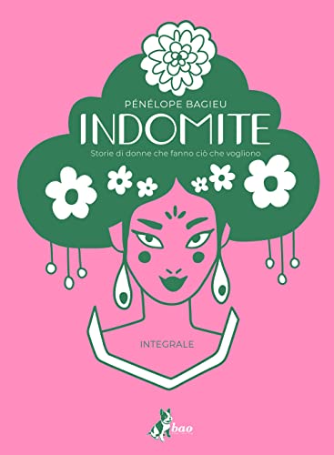 Indomite. Storie Di Donne Che Fanno Ciò Che Vogliono. Ediz. Integrale