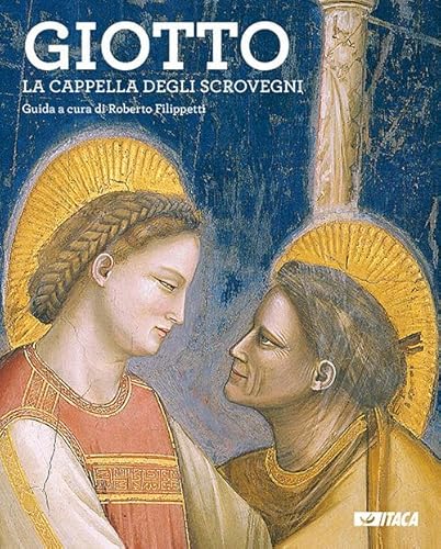 Giotto. La Cappella Degli Scrovegni. Guida