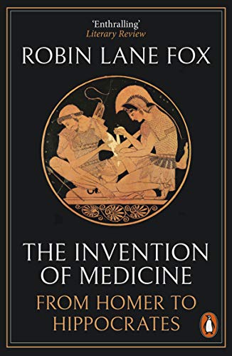 The Invention Of Medicine: From Homer To Hippocrates