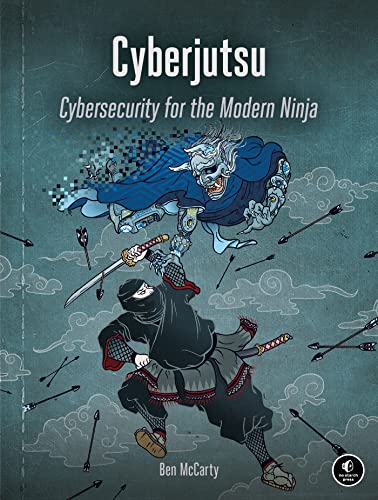 Cyberjutsu: Cybersecurity For The Modern Ninja