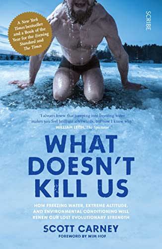 What Doesn'T Kill Us: The Bestselling Guide To Transforming Your Body By Unlocking Your Lost Evolutionary Strength