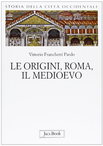 Storia Della Città Occidentale. Le Origini, Roma, Il Medioevo (Vol. 1)