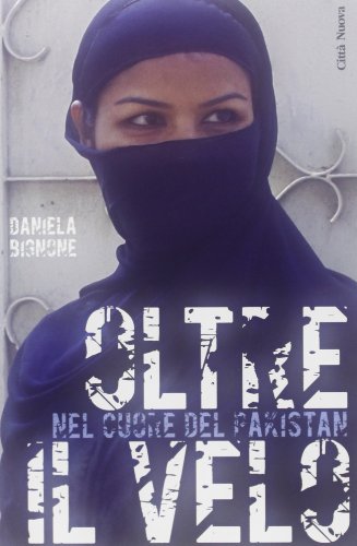Oltre Il Velo. Nel Cuore Del Pakistan