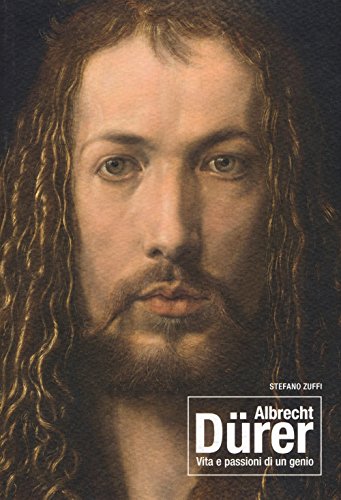 Albrecht Dürer. Vita E Passioni Di Un Genio