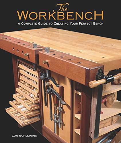 The Workbench: A Complete Guide To Creating Your Perfect Bench