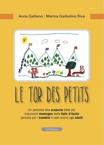 Le Tor Des Petits. Un Percorso Alla Scoperta Delle Più Importanti Montagne Della Valle D'Aosta Pensato Per I Bambini E Utile Anche Agli Adulti. Ediz.