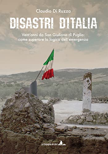 Disastri D'Italia. Vent’Anni Da San Giuliano Di Puglia: Come Superare La Logica Dell’Emergenza