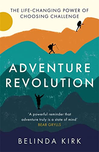 Adventure Revolution: The Life-Changing Power Of Choosing Challenge