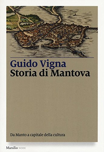 Storia Di Mantova. Da Manto A Capitale Della Cultura