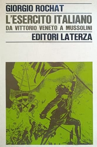 L'Esercito Italiano Da Vittorio Veneto A Mussolini