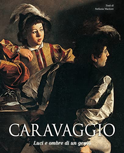 Caravaggio. Luci E Ombre Di Un Genio
