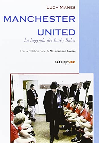 Manchester United. La Leggenda Dei Busby Babes