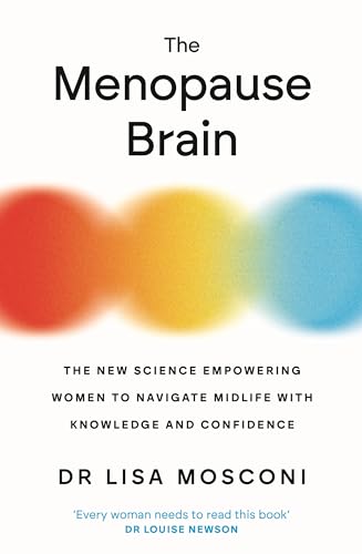 Menopause Brain: The New Science Empowering Women To Navigate Midlife With Knowledge And Confidence: Lisa Mosconi
