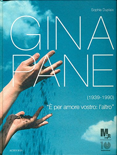 Gina Pane (1939-1990). Catalogo Della Mostra (Rovereto, 17 Marzo-8 Luglio 2012). Ediz. Illustrata: E' Per Amore Vostro ; L'Altro