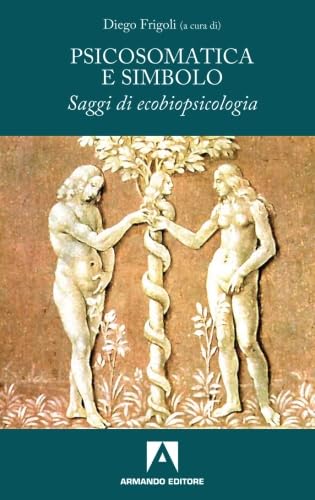Psicosomatica E Simbolo. Saggi Di Ecobiopsicologia