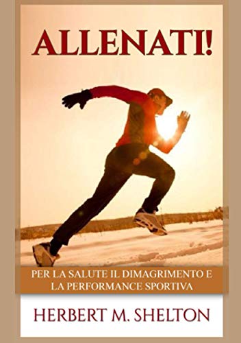 Allenati!: Per La Salute Il Dimagrimento E La Performance Sportiva