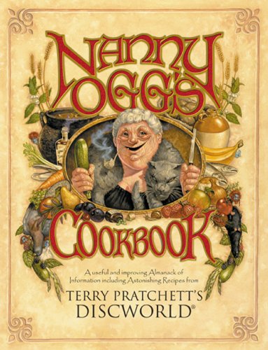 Nanny Ogg'S Cookbook: A Beautifully Illustrated Collection Of Recipes And Reflections On Life From One Of The Most Famous Witches From Sir Terry Pratc