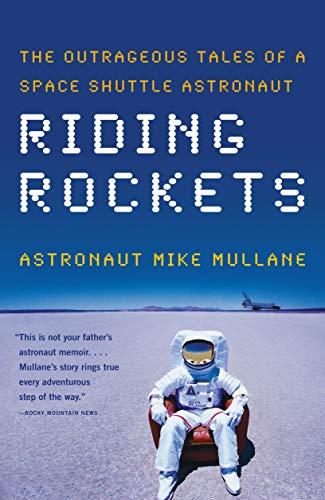 Riding Rockets: The Outrageous Tales Of A Space Shuttle Astronaut