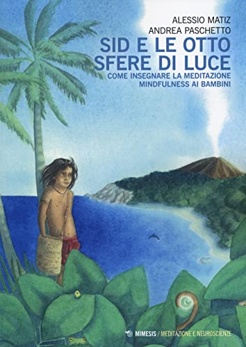 Sid E Le Otto Sfere Di Luce. Come Insegnare La Meditazione Mindfulness Ai Bambini