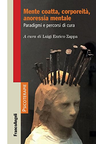 Mente Coatta, Corporeità, Anoressia Mentale. Paradigmi E Percorsi Di Cura