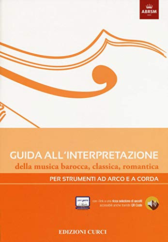 Guida All'Interpretazione Della Musica Barocca, Classica, Romantica. Per Strumenti Ad Arco E A Corda