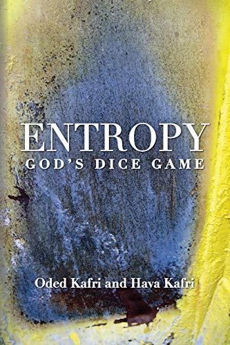 Entropy - God'S Dice Game: The Book Describes The Historical Evolution Of The Understanding Of Entropy, Alongside Biographies Of The Scientists Who ..