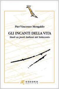 Gli Incanti Della Vita. Studi Su Poeti Italiani Del Settecento