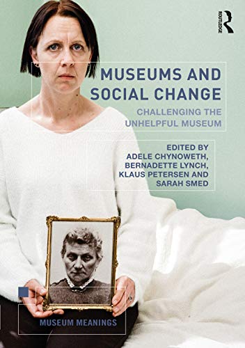 Museums And Social Change: Challenging The Unhelpful Museum