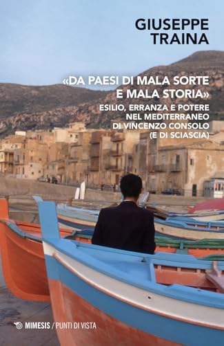 «Da Paesi Di Mala Sorte E Mala Storia». Esilio, Erranza E Potere Nel Mediterraneo Di Vincenzo Consolo (E Di Sciascia)