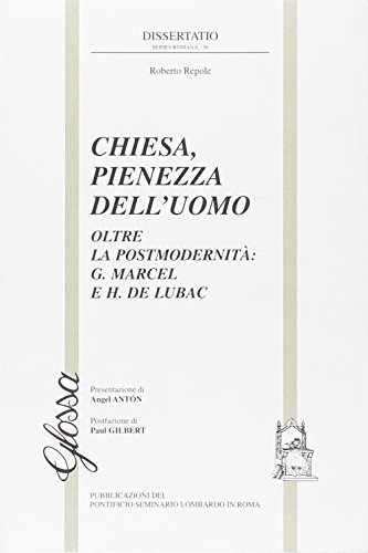 Chiesa, Pienezza Dell'Uomo. Oltre La Postmodernità. G. Marcel E H. De Lubac