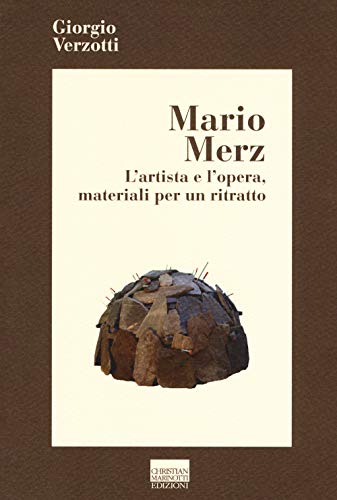 Mario Merz. L'Artista E L'Opera, Materiali Per Un Ritratto