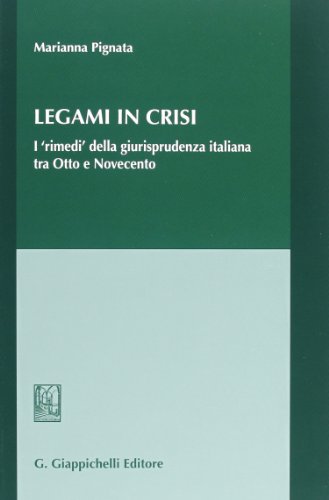 Legami In Crisi. I «Rimedi» Della Giurisprudenza Italiana Tra Otto E Novecento